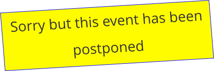 Sorry but this event has been postponed
